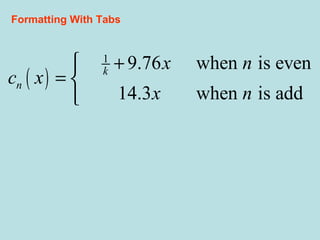 ( )
1
9.76 when is even
14.3 when is add
k
n
x n
c x
x n
+
= 

Formatting With Tabs
 