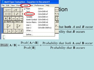 Text in Equation
( )
( )
( )
Prob Probability that and occur
Prob /
Prob Probability that occurs
A B
A B
B
∩
= =
both A B
B
( )
( )
( )
Pr Pr
Pr /
Pr Pr
ob obability that both and occur
ob
ob obability that occurs
∩
= =
A B A B
A B
B B
 