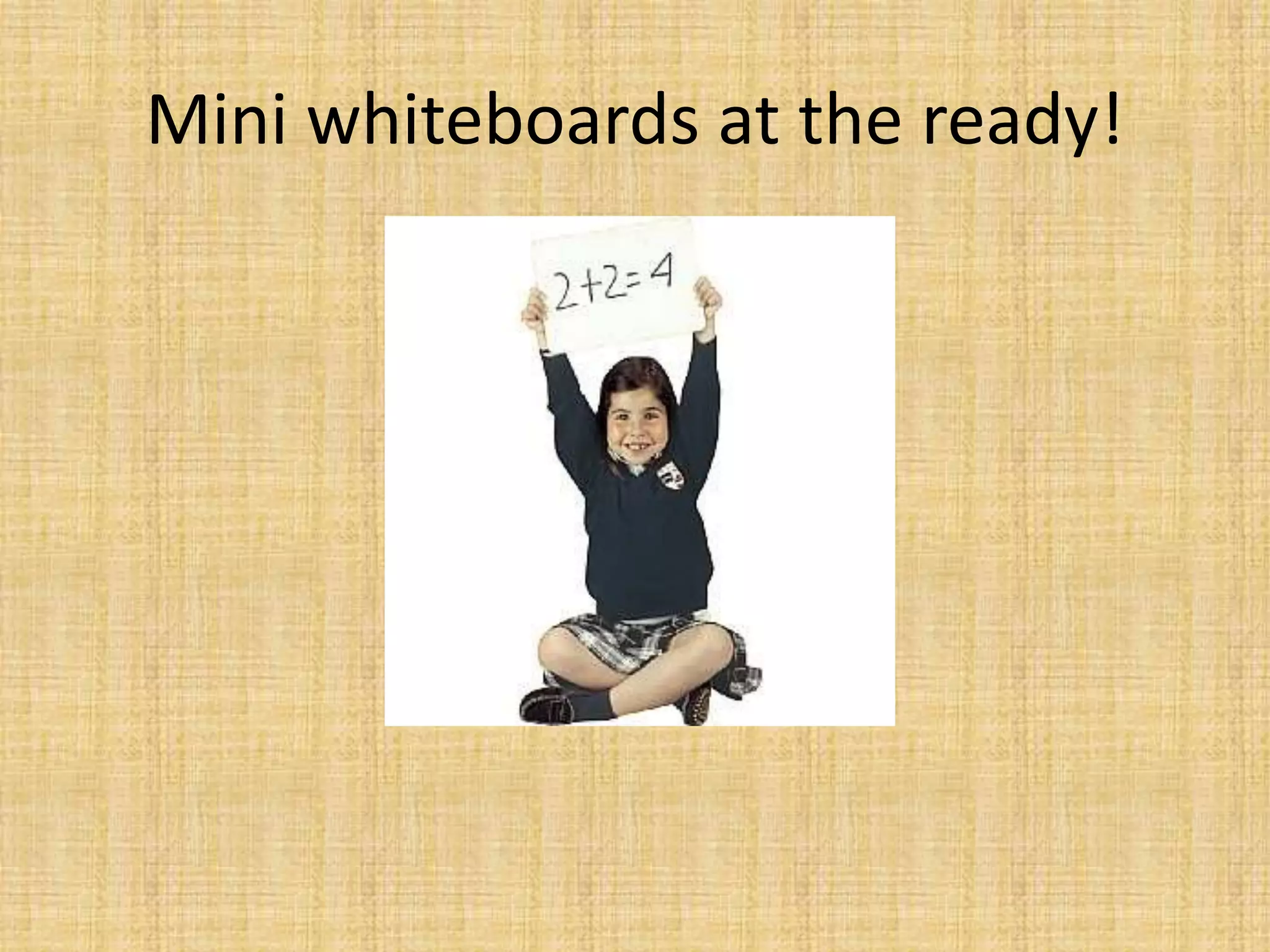 Mini whiteboards at the ready!
 