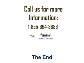 The End
Call us for more
Information:
www.iTutor.com
Visit
1-855-694-8886
 