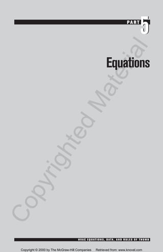 Equations
5PA RT
5
H VA C E Q U AT I O N S , D ATA , A N D R U L E S O F T H U M B
CopyrightedMaterial
Copyright © 2000 by The McGraw-Hill Companies Retrieved from: www.knovel.com
 