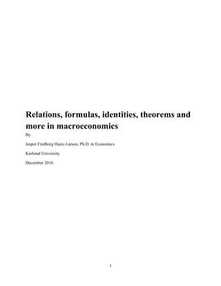 1
Relations, formulas, identities, theorems and
more in macroeconomics
By
Jesper Fredborg Huric-Larsen, Ph.D. in Economics
Karlstad University
December 2016
 