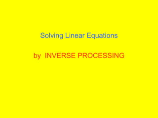 Solving Linear Equations  byINVERSE PROCESSING 