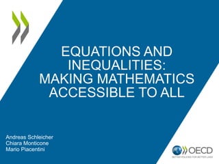 EQUATIONS AND
INEQUALITIES:
MAKING MATHEMATICS
ACCESSIBLE TO ALL
Andreas Schleicher
Chiara Monticone
Mario Piacentini
 