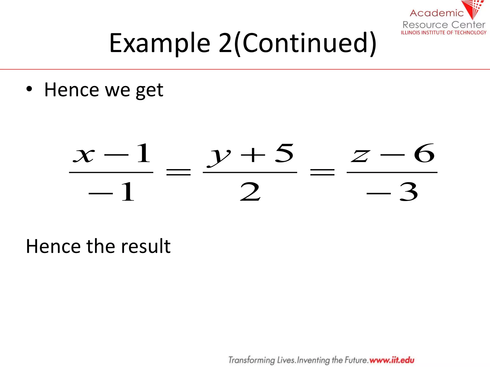 Example 2(Continued)
• Hence we get
Hence the result
3
6
2
5
1
1






 z
y
x
 