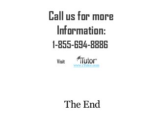 The End
Call us for more
Information:
www.iTutor.com
Visit
1-855-694-8886
 