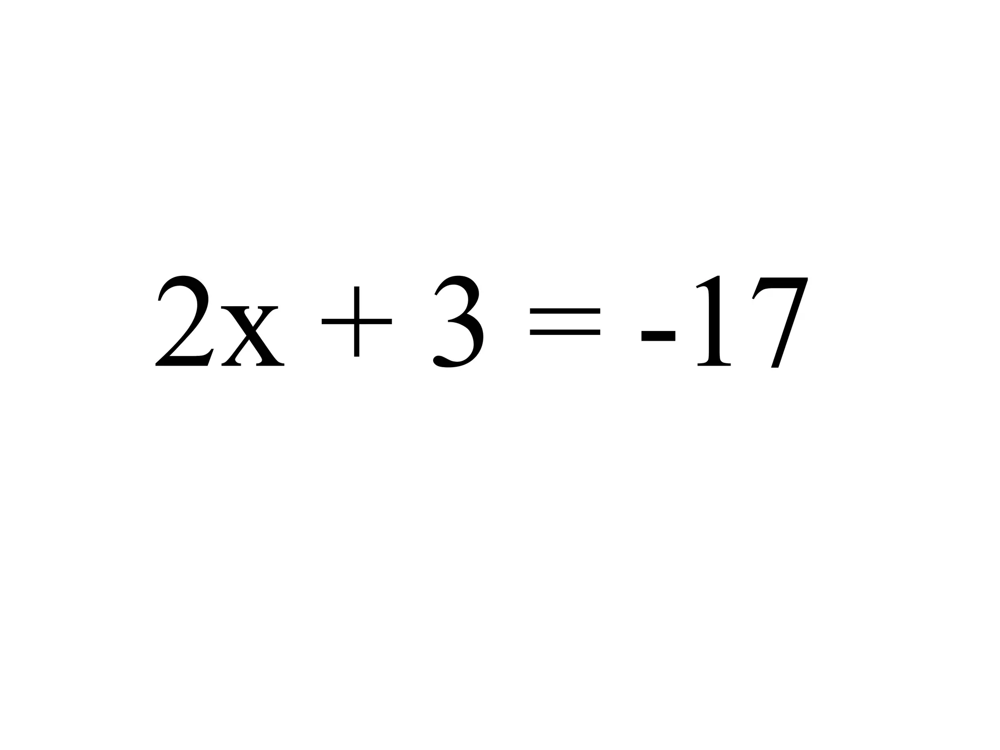 2x + 3 = -17
 