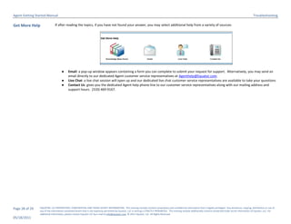 Agent Getting Started Manual                                                                                                                                                                                             Troubleshooting

Get More Help                 If after reading the topics, if you have not found your answer, you may select additional help from a variety of sources:




                                    ●     Email: a pop-up window appears containing a form you can complete to submit your request for support. Alternatively, you may send an
                                          email directly to our dedicated Agent customer service representatives at Agenthelp@Equator.com.
                                    ●     Live Chat: a live chat session will open up and our dedicated live chat customer service representatives are available to take your questions
                                    ●     Contact Us: gives you the dedicated Agent help phone line to our customer service representatives along with our mailing address and
                                          support hours. (310) 469-9167.




Page 28 of 29   EQUATOR, LLC PROPRIETARY, CONFIDENTIAL AND TRADE SECRET INFORMATION. This training module contains proprietary and confidential information that is legally privileged. Any disclosure, copying, distribution or use of
                any of the information contained herein that is not expressly permitted by Equator, LLC in writing is STRICTLY PROHIBITED. This training module additionally contains protected trade secret information of Equator, LLC. For
                additional information, please contact Equator LLC by e-mail at info@equator.com © 2011 Equator, LLC. All Rights Reserved
05/18/2011
 