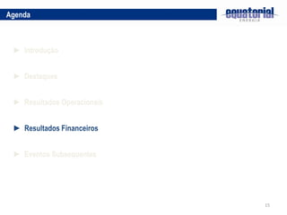15
► Destaques
► Resultados Operacionais
Agenda
► Introdução
► Resultados Financeiros
► Eventos Subsequentes
 