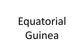 Equatorial
Guinea
 