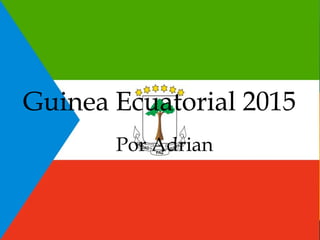 Guinea Ecuatorial 2015
Por Adrian
 