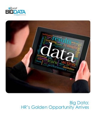 Big Data:
HR’s Golden Opportunity Arrives
 