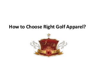 How to Choose Right Golf Apparel?

 