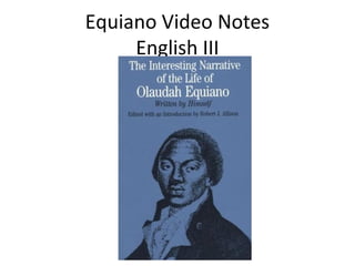 Equiano Video Notes
     English III
 