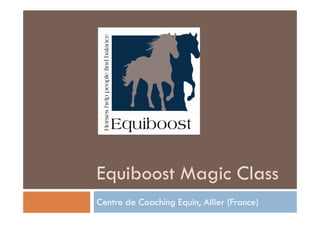 Equiboost Magic Class
Centre de Coaching Equin, Allier (France)
 