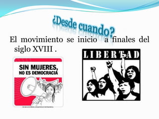 El movimiento se inicio a finales del
siglo XVIII .
 