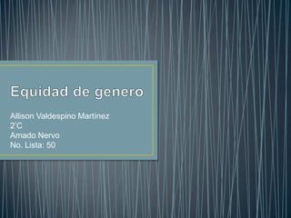 Allison Valdespino Martínez
2’C
Amado Nervo
No. Lista: 50
 