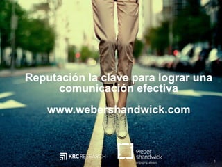 1
Reputación la clave para lograr una
comunicación efectiva
www.webershandwick.com
1
 