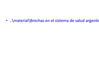 • ..materialBrechas en el sistema de salud argentin
 