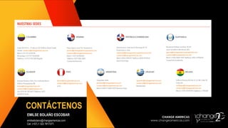 CHANGE AMERICAS
www.changeamericas.com
CHANGE AMERICAS
www.changeamericas.com
CONTÁCTENOS
EMILSE BOLAÑO ESCOBAR
emilsebolano@changeamericas.com
Cel: (+57) 1 322 7817377.
 