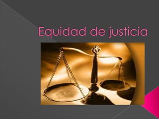 Equidad y justicia