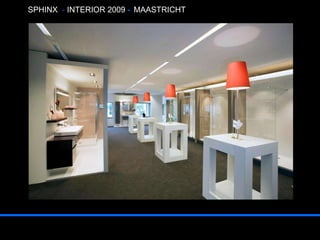 INTERIOR PROJECTS  :   Initiating . loading . Accessing  SPHINX  -   INTERIOR 2009  -   MAASTRICHT 