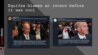 20
Equifax blames an intern before
it was cool
 