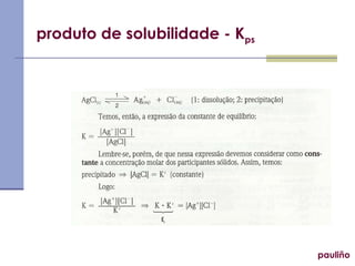 produto de solubilidade - K ps pauliño 