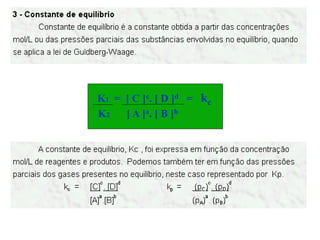 K1 = [ C ]c. [ D ]d = kc
K2   [ A ]a. [ B ]b
 