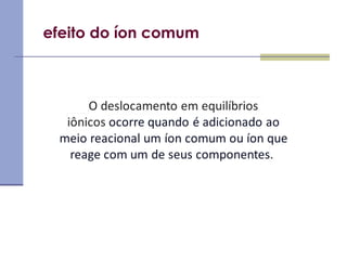 efeito do íon comum
 