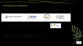 Los programas por los que nos hemos formado y certificado cuentan con la homologación de los siguientes organismos:
Formamos parte de la comunidad de coaches profesionales adheridos a ICF España
Contamos con una red internacional de colaboradores en consultoría y coaching
también certificados por los organismos arriba mencionados.
 