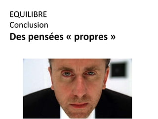 EQUILIBRE
Conclusion
Des pensées « propres »
 
