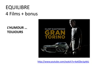EQUILIBRE
4 Films + bonus
L’HUMOUR …
TOUJOURS
http://www.youtube.com/watch?v=koKZbe3gXBQ
 