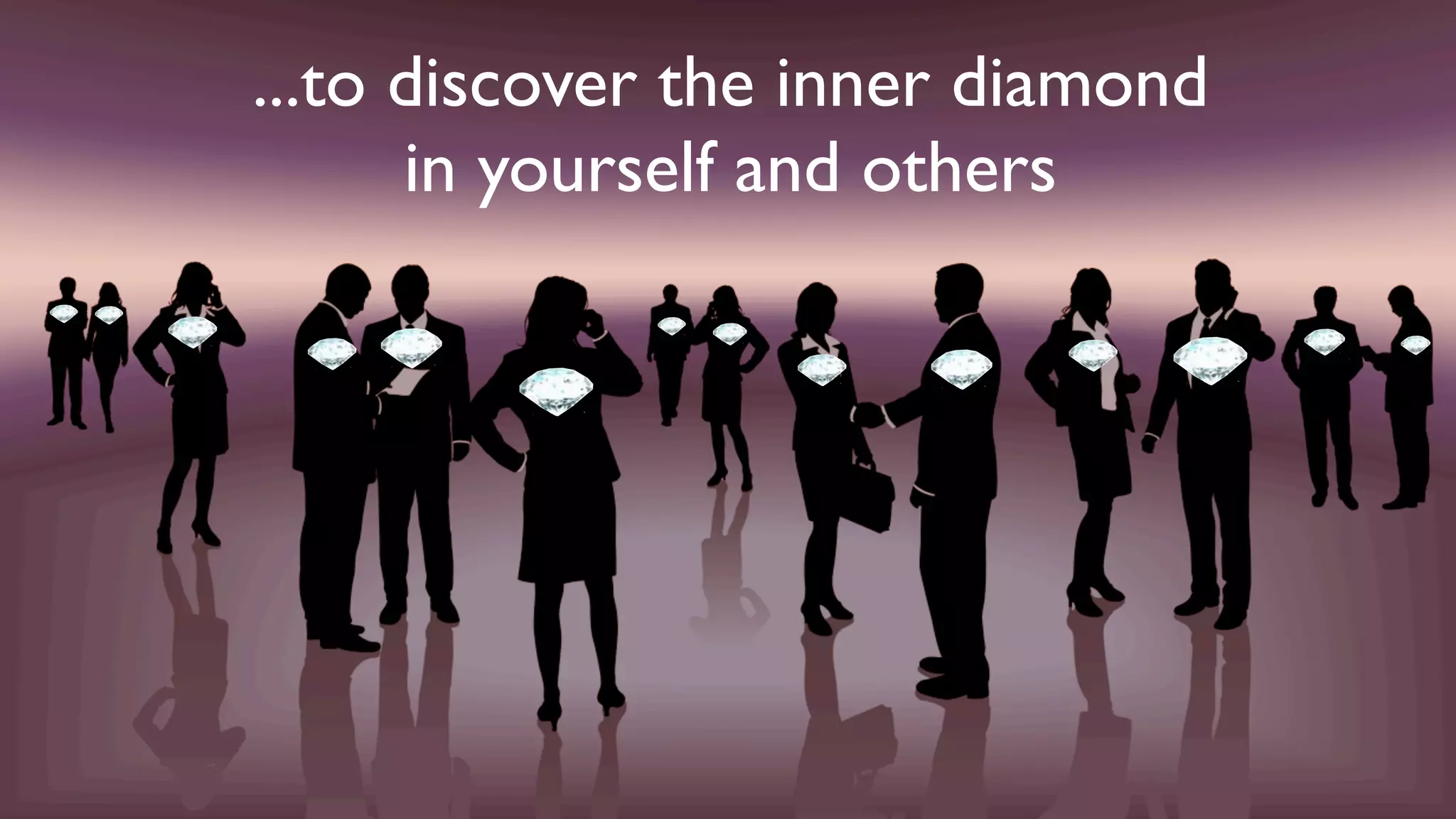 ...to discover the inner diamond
      in yourself and others
 