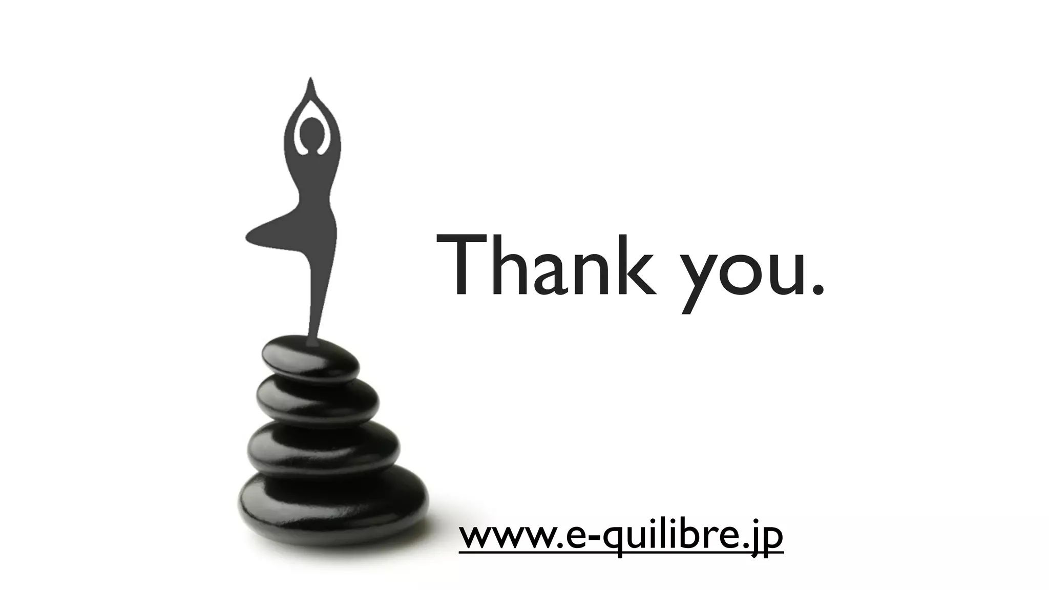 Thank you.

www.e-quilibre.jp
 