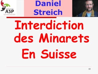Daniel
Streich
Interdiction
des Minarets
En Suisse
10
 
