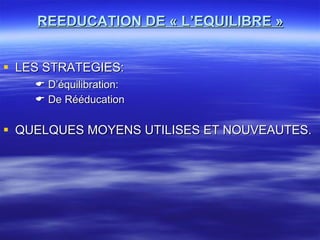 REEDUCATION DE « L’EQUILIBRE » ,[object Object],[object Object],[object Object],[object Object]
