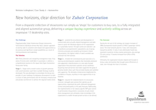 Nicholas Ledingham / Case Study 2 – Automotive
New horizons, clear direction for Zubair Corporation
From a disparate collection of showrooms run simply as ‘shops’ for customers to buy cars, to a fully integrated
and aligned automotive group, delivering a unique buying experience and actively selling across an
impressive 17 dealership sites.
The Challenge
Organizationally, Zubair Automotive Group’s showrooms
functioned as individual entities that had a ‘passive’ approach
to serving walk-in customers and missed vital opportunities to
do business and significant margin possibilities as a result of
limiting behaviors and leadership.
The Solution
With Nick’s direction and compelling management style, 4 key
areas of activity were undertaken in succession, to deliver a
comprehensive solution to the issues that Zubair Automotive
Group were facing.
Stage 1 – began with a market review of growth potential
and current provision, such that a suitable Strategy could be
developed. This was developed to consolidate the Group and
provide a 5-year roadmap of progressive development to instil
a culture of Sales performance and the necessary infrastructure
and product architecture to achieve the required market share.
Stage 2 – entailed the recruitment and development of
commercially and culturally aligned management and sales
teams to grow the individual aspects of the organization
in a sustainable manner. Through careful pre-selection, use
of predictive and psychometric assessments, use of group
interview processes and weighted performance related
remuneration, the highest calibre of talent available was
attracted into the business.
Stage 3 – entailed the commissioning and execution of a
training and development academy that motivated, delivered
and supported a transformation to a new sales focused
organization that prioritized customer service excellence.
Acquiring retail and service real estate supported the goals of
growing market share, such that principle brands were satisfied
and supportive. The aftersales infrastructure heightened the
confidence of buyers, resulting in more opportunities to do
business.
Stage 4 – required the implementation of a structured,
common, managed sales process that opened up-sell
opportunities, maximized the profit, delivered management
control and predictability to the sales forecasts. Additionally,
the implementation of an industry specific ERP gave control
to performance measurement, economies of scale, better
stock management and ultimately closer knowledge of the
organization to enable focused growth activity to be defined.
The Outcome
During the roll-out of the strategy, net margin increases of
28% accompanied volume growth of 43% in passenger vehicle
sector. The retail network grew by 7 sites, with renovation
enjoyed by another 12 sites. A new aftermarket brand was
launched to promote tertiary market penetration, plus average
CSi score across 17 brands increased from 52% to 91%
satisfaction.
Ultimately, the organization became aligned and focused to
being a sales-led business that brought great efficiencies of
scale, even through the times of recession.
 