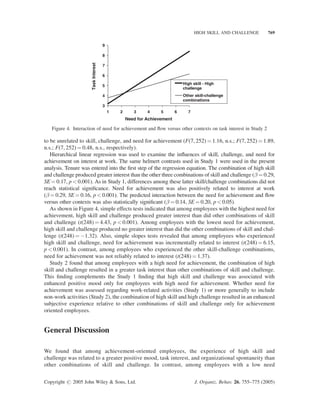 766    R. EISENBERGER ET AL.


mediational method suggested by Baron and Kenny (1986) has low statistical power, and that the z-
prime method provides more power and a lesser Type 1 error rate than the Baron and Kenny approach.
   The z-prime method and Baron and Kenny’s (1986) procedure are similar, in that both calculate an
indirect (mediated) effect of the independent variable on the outcome variable through the mediator
using an identical formula. They differ in the statistical distribution used to determine whether the
indirect effect is signiﬁcant. Because the estimate of the indirect effect is not normally distributed,
MacKinnon et al.’s (2002) z-prime method uses the modiﬁed critical value of 0.97 for the test of sig-
niﬁcance, as opposed to 1.96 for the Z distribution.
   Using the z-prime method to determine the indirect effect of the skill/challenge by need for achieve-
ment interaction on organizational spontaneity through positive mood, it is necessary to calculate (a)
the effect of the exogenous variable (the skill/challenge by need for achievement interaction) on the
mediator (positive mood) and (b) the effect of the mediator (positive mood) on the outcome variable
(organizational spontaneity) controlling for the exogenous variable (the skill/challenge by need for
achievement interaction). The effect of the skill/challenge by need for achievement interaction on
positive mood was signiﬁcant (B ¼ 0.23, SE ¼ 0.11, p  0.05; see Table 3). Moreover, positive mood
signiﬁcantly predicted organizational spontaneity when controlling for the skill/challenge by need for
achievement interaction (B ¼ 0.15, SE ¼ 0.07, p  0.05; see Table 3). Finally, the overall test of med-
iation was statistically signiﬁcant (z0 ¼ 1.51, p  0.05), thereby demonstrating that positive mood
partially mediated the interaction of skill/challenge with need for achievement on organizational
spontaneity.
   In summary, need for achievement moderated the relationship between the experience of skill and
challenge at work and employees’ positive mood and organizational spontaneity. Achievement-
oriented employees experiencing high skill and challenge showed greater positive mood and organiza-
tional spontaneity than achievement-oriented employees experiencing other combinations of skill and
challenge. Employees with a low need for achievement experiencing high skill and challenge showed
neither more positive mood nor more organizational spontaneity than did low achievement-oriented
employees experiencing other skill-challenge combinations. Moreover, positive mood partially
mediated the stronger relationship between high skill and challenge and organizational spontaneity
among achievement-oriented employees.
   These ﬁndings support Csikszentmihalyi and LeFevre’s (1989) suggestions that high skill and
challenge creates an optimal subjective experience relative to other combinations of skill and chal-
lenge and that dispositional differences inﬂuence the degree to which high skill and challenge
produces an elevated subjective experience. Speciﬁcally, need for achievement appears to have
an important inﬂuence on whether high skill and challenge inﬂuences positive mood and
organizational spontaneity at work. Positive mood appears to contribute to the association
between high skill and challenge, and organizational spontaneity for employees high in need for
achievement.



Study 2

In Study 1, we found that the positive relationship of high skill and challenge with positive mood
and organizational spontaneity depended on need for achievement. We assessed dispositional
differences in need for achievement through questionnaire items concerning employees’ desire to
develop and utilize talents and skills (Atkinson, 1964) and surpass personal standards of excellence
(McClelland, 1987; McClelland et al., 1953) in the context of work. As a general dispositional


Copyright # 2005 John Wiley  Sons, Ltd.                           J. Organiz. Behav. 26, 755–775 (2005)
 