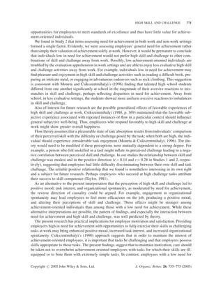 768      R. EISENBERGER ET AL.

Table 4. Study 2: Factor loadings for need for achievement items
Statement                                                                                        Factor loading

 1.   I am pleased when I can take on added job responsibilities.                                     0.77
 2.   I like to set challenging goals for myself on the job.                                          0.73
 3.   I do my best work when my job assignments are fairly difﬁcult.                                  0.72
 4.   I enjoy situations at work where I am personally responsible for ﬁnding                         0.70
      solutions to problems.
 5.   I enjoy difﬁcult tasks away from work.                                                          0.66
 6.   I enjoy difﬁcult work.                                                                          0.64
 7.   I get the most satisfaction when completing job assignments that are fairly difﬁcult.           0.63
 8.   People should be more involved with their work.                                                 0.61
 9.   I am always looking for opportunities to improve my skills away from work.                      0.61
10.   I am always looking for opportunities to improve my skills on the job.                          0.60
11.   I try very hard to improve on my past performance at work.                                      0.56
12.   I try very hard to improve on my past performance away from work.                               0.55
13.   I often set goals away from work that are very difﬁcult to reach.                               0.54
14.   I often set goals at work that are very difﬁcult to reach.                                      0.54
15.   I want frequent feedback on how I am doing on the job.                                          0.43
Note: n ¼ 260.


Need for achievement
The items used are presented in Table 4. We used the 8 need for achievement items used in Study 1,
added items that explicitly asked about achievement motivation away from work (Items 5, 9, 12, and
13), and also included three additional work items (Items 6, 8, and 14) so that each item assessing need
for achievement away from work would be accompanied by a similarly worded item assessing need for
achievement at work. In this way, we could examine whether need for achievement in work settings
would form a single factor or distinct factor from need for achievement in non-work settings. Respon-
dents used the same rating scale as in the prior study.

Intrinsic task interest
Using the terms most commonly used to assess intrinsic task interest (interesting and enjoyable,
Cameron  Pierce, 1994) employees were asked to use nine-point Likert-type scales (1 ¼ not at
all, 9 ¼ very) to rate each of the 5 work activities on which they spent the most time during an average
workday. Because the two items correlated highly (0.89), we combined them to form an overall mea-
sure of intrinsic task interest.


Results and Discussion

A principal components analysis and scree plot on the need for achievement items indicated that the
items formed a single factor, with an eigenvalue of 5.8 that accounted for 39% of the total variance. As
shown in Table 4, all ﬁfteen items had factor loadings above a value of 0.40. Since the achievement
items related to work and non-work contributed to a common factor, a single need for achievement
score was obtained by averaging each respondent’s scores on all of the items. The resultant measure
of need for achievement showed an acceptable level of internal reliability. Means, standard deviations,
and internal reliabilities for all measures are reported in Table 2.
   As with Study 1, we performed ANOVAs to determine whether differences existed between-
stores on our key measures (skill, challenge, and need for achievement). Store location was found


Copyright # 2005 John Wiley  Sons, Ltd.                                   J. Organiz. Behav. 26, 755–775 (2005)
 