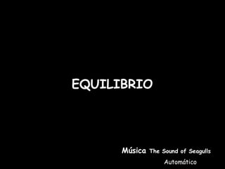 EQUILIBRIO Música  The Sound of Seagulls Automático 