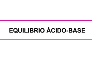 EQUILIBRIO ÁCIDO-BASE
 