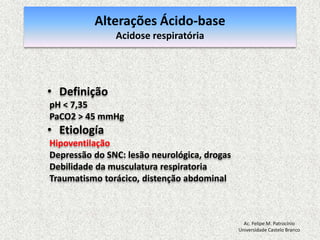 Equilíbrio acidobásico (administração de bicarbonato de sódio ou terapia com acetazolamida).Ac. Felipe M. PatrocínioUniversidade Castelo Branco
