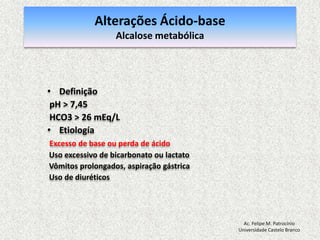Equilíbrio Ácido-baseÁcidos do Organismo -> Metabolismo CelularÁcido Carbônico -> Deriva CO2 + H2O