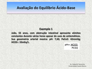 ­↑[H+]  	↓pH	Ácido