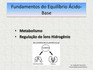 Sistematizar a interpretação da gasometria arterialAc. Felipe M. PatrocínioUniversidade Castelo Branco