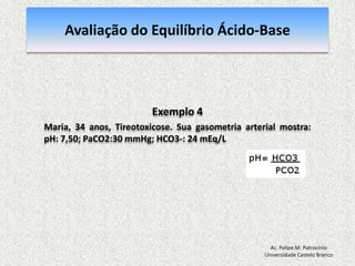Alteração Primaria: PCO2↑PCO2	↓pH↓PCO2	↑pH