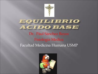 Dr.  Pául Sánchez Reyes Fisiologia Medica Facultad Medicina Humana USMP 
