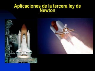 Aplicaciones de la tercera ley de
Newton
 