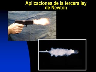Aplicaciones de la tercera ley
de Newton
 